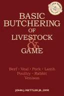 Măcelărirea de bază a animalelor și a vânatului: Carne de vită, vițel, porc, miel, pasăre, iepure, vânat - Basic Butchering of Livestock & Game: Beef, Veal, Pork, Lamb, Poultry, Rabbit, Venison