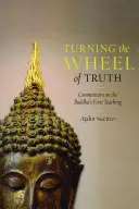 Întoarcerea roții adevărului: Comentariu asupra primei învățături a lui Buddha - Turning the Wheel of Truth: Commentary on the Buddha's First Teaching