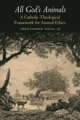 Toate animalele lui Dumnezeu: Un cadru teologic catolic pentru etica animalelor - All God's Animals: A Catholic Theological Framework for Animal Ethics