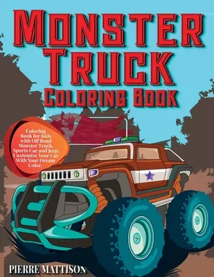 Cartea de colorat Monster Truck: Carte de colorat pentru copii cu Off Road Monster Truck, Sports Car și Jeep. Personalizează-ți mașina cu culoarea visurilor tale - Monster Truck Coloring Book: Coloring Book for Kids with Off Road Monster Truck, Sports Car and Jeep. Customize Your Car With Your Dream Color