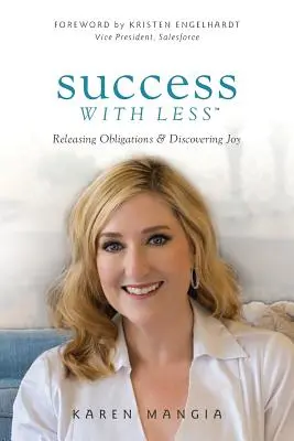 Succes cu mai puțin: Eliberarea de obligații și descoperirea bucuriei - Success with Less: Releasing Obligations and Discovering Joy