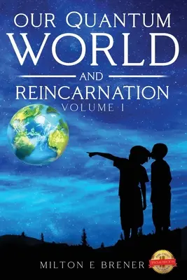 Lumea noastră cuantică și reîncarnarea (Vol. I) - Our Quantum World and Reincarnation (Vol. I)