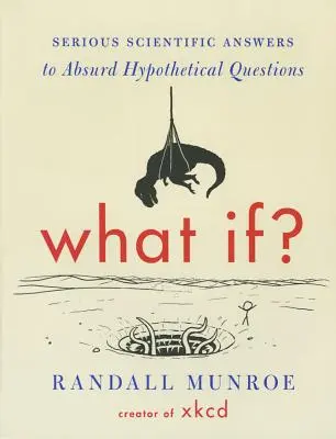 Și dacă? Răspunsuri științifice serioase la întrebări ipotetice absurde - What If?: Serious Scientific Answers to Absurd Hypothetical Questions