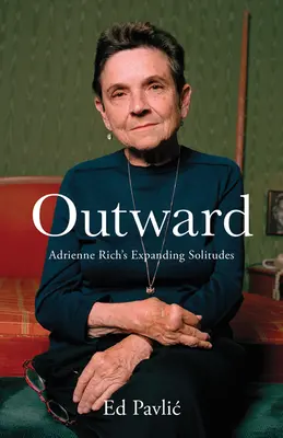 Outward: Extinderea singurătăților lui Adrienne Rich - Outward: Adrienne Rich's Expanding Solitudes
