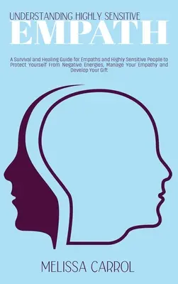 Înțelegerea empaților extrem de sensibili: Un Ghid de Supraviețuire și Vindecare pentru Empați și Persoane Extrem de Sensibile pentru a Te Proteja de Energiile Negative - Understanding Highly Sensitive Empath: A Survival and Healing Guide for Empaths and Highly Sensitive People to Protect Yourself From Negative Energies