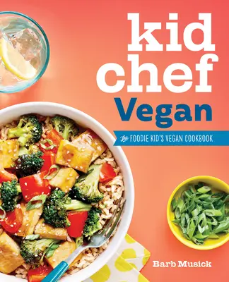 Kid Chef Vegan: Cartea de bucate vegană a copilului gurmand - Kid Chef Vegan: The Foodie Kid's Vegan Cookbook
