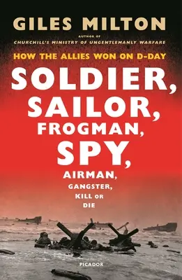 Soldier, Sailor, Frogman, Spy: How the Allies Won on D-Day