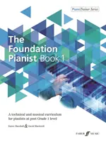 The Foundation Pianist, Book 1, Bk 1: Un curriculum tehnic și muzical pentru pianiști la nivelul post-grad 1 - The Foundation Pianist, Book 1, Bk 1: A Technical and Musical Curriculum for Pianists at Post Grade 1 Level