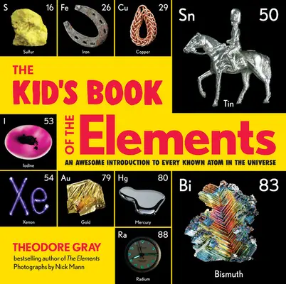 Cartea elementelor pentru copii: O introducere uimitoare în fiecare atom cunoscut din univers - The Kid's Book of the Elements: An Awesome Introduction to Every Known Atom in the Universe