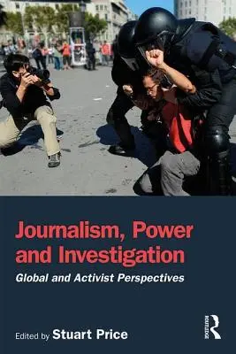 Jurnalism, putere și investigație: Perspective globale și activiste - Journalism, Power and Investigation: Global and Activist Perspectives
