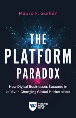 Paradoxul platformei: Cum reușesc întreprinderile digitale pe o piață globală în continuă schimbare - The Platform Paradox: How Digital Businesses Succeed in an Ever-Changing Global Marketplace