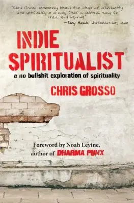 Indie Spiritualist: O explorare fără prostii a spiritualității - Indie Spiritualist: A No Bullshit Exploration of Spirituality