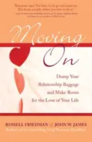 Mergi mai departe: Aruncă bagajul relațiilor tale și fă loc iubirii vieții tale - Moving on: Dump Your Relationship Baggage and Make Room for the Love of Your Life