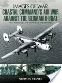 Războiul aerian al Coastal Command împotriva submarinelor germane - Coastal Command's Air War Against the German U-Boats