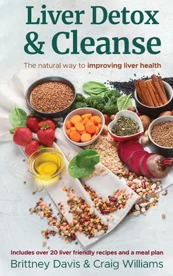 Liver Detox & Cleanse: The Natural Way to Improving Liver Health (Calea naturală de îmbunătățire a sănătății ficatului) - Liver Detox & Cleanse: The Natural Way to Improving Liver Health