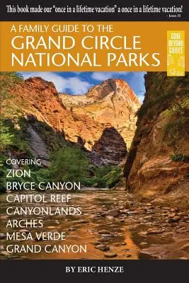 Un ghid de familie pentru parcurile naționale Grand Circle: Covering Zion, Bryce Canyon, Capitol Reef, Canyonlands, Arches, Mesa Verde, Grand Canyon - A Family Guide to the Grand Circle National Parks: Covering Zion, Bryce Canyon, Capitol Reef, Canyonlands, Arches, Mesa Verde, Grand Canyon