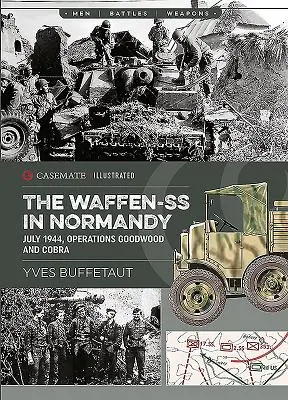 Waffen-SS în Normandia. Iulie 1944: Operațiunile Goodwood și Cobra - The Waffen-SS in Normandy. July 1944: Operations Goodwood and Cobra