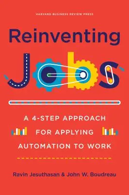 Reinventarea locurilor de muncă: O abordare în 4 etape pentru aplicarea automatizării la locul de muncă - Reinventing Jobs: A 4-Step Approach for Applying Automation to Work