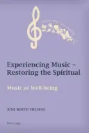 Experimentarea muzicii - Restaurarea spiritualului: Muzica ca stare de bine - Experiencing Music - Restoring the Spiritual: Music as Well-Being