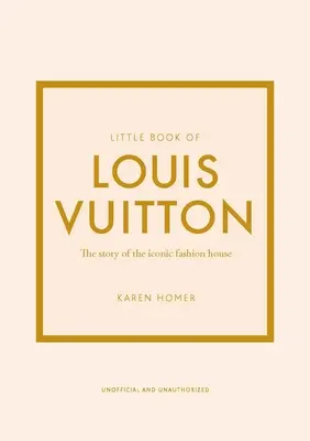 Little Book of Louis Vuitton: Povestea casei de modă emblematice - Little Book of Louis Vuitton: The Story of the Iconic Fashion House