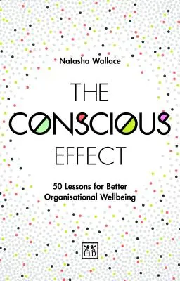 Efectul conștient: 50 de lecții pentru o mai bună bunăstare organizațională - The Conscious Effect: 50 Lessons for Better Organizational Wellbeing