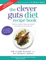 Clever Guts Diet Recipe Book - 150 de rețete delicioase pentru a vă repara intestinul și a vă stimula sănătatea și bunăstarea - Clever Guts Diet Recipe Book - 150 delicious recipes to mend your gut and boost your health and wellbeing