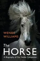 Calul - O biografie a nobilului nostru tovarăș - Horse - A Biography of Our Noble Companion