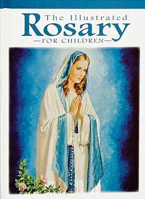 Rozariul ilustrat pentru copii - The Illustrated Rosary for Children