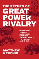 Revenirea rivalității dintre marile puteri: Democrație versus autocrație din lumea antică până în SUA și China - The Return of Great Power Rivalry: Democracy Versus Autocracy from the Ancient World to the U.S. and China