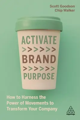 Activate Brand Purpose: Cum să valorificați puterea mișcărilor pentru a vă transforma compania - Activate Brand Purpose: How to Harness the Power of Movements to Transform Your Company
