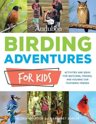 Aventurile Audubon Birding pentru copii: Activități și idei pentru observarea, hrănirea și adăpostirea prietenilor noștri cu pene - Audubon Birding Adventures for Kids: Activities and Ideas for Watching, Feeding, and Housing Our Feathered Friends
