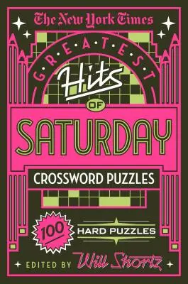 The New York Times Greatest Hits of Saturday Crossword Puzzles: 100 de puzzle-uri dificile - The New York Times Greatest Hits of Saturday Crossword Puzzles: 100 Hard Puzzles