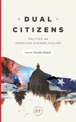 Cetățeni dubli: Politica și evanghelismul american - Dual Citizens: Politics and American Evangelicalism