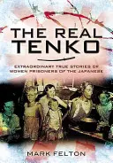 Adevăratele Tenko: Povești adevărate extraordinare ale femeilor prizoniere ale japonezilor - The Real Tenko: Extraordinary True Stories of Women Prisoners of the Japanese