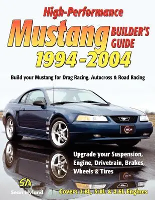 Ghidul constructorului de Mustang de înaltă performanță 1994-2004 (High-Performance Mustang Builder's Guide 1994-2004) - High-Performance Mustang Builder's Guide 1994-2004