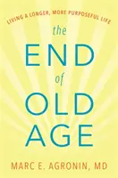 The End of Old Age (Sfârșitul bătrâneții): Trăind o viață mai lungă și mai plină de scop - The End of Old Age: Living a Longer, More Purposeful Life