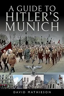 Un ghid al Munchenului lui Hitler - A Guide to Hitler's Munich