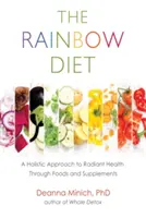 Dieta curcubeu: A Holistic Approach to Radiant Health Through Foods and Supplements (Nutriție, dietă sănătoasă și pierdere în greutate) - The Rainbow Diet: A Holistic Approach to Radiant Health Through Foods and Supplements (Nutrition, Healthy Diet & Weight Loss)