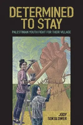 Hotărât să rămână: Tinerii palestinieni luptă pentru satul lor - Determined to Stay: Palestinian Youth Fight for Their Village