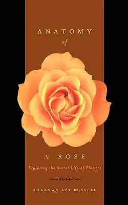 Anatomia unui trandafir: Explorarea vieții secrete a florilor - Anatomy of a Rose: Exploring the Secret Life of Flowers