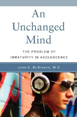 O minte neschimbată: Problema imaturității în adolescență (The Problem of Immaturity in Adolescence) - An Unchanged Mind: The Problem of Immaturity in Adolescence