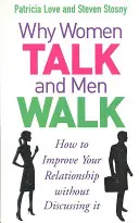 De ce femeile vorbesc și bărbații merg - Cum să vă îmbunătățiți relația fără să discutați despre ea - Why Women Talk and Men Walk - How to Improve Your Relationship Without Discussing It