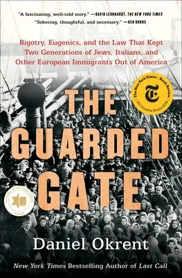 The Guarded Gate: Bigotry, Eugenics, and the Law That Kept Two Generations of Jews, Italians, and Other European Immigrants Out of Ameri
