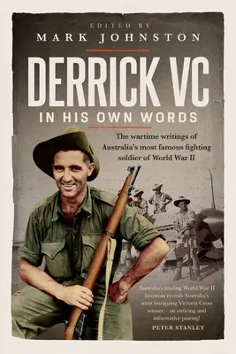 Derrick VC în propriile sale cuvinte: Scrierile din timpul războiului ale celui mai faimos soldat australian din al Doilea Război Mondial - Derrick VC in his own words: The wartime writings of Australia's most famous fighting soldier of World War II
