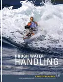 Sea Kayak Rough Water Handling - Un manual practic, cunoștințe esențiale pentru caiaciștii de mare intermediari și avansați - Sea Kayak Rough Water Handling - A Practical Manual, Essential Knowledge for Intermediate and Advanced Sea Kayakers