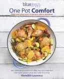 Blue Jean Chef's One Pot Comfort: Make Everyday Meals in One Pot, Pan or Appliance: 180+ Recipes for Your Dutch Oven, Skillet, Sheet Pan, Instant-Pot(