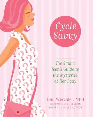 Cycle Savvy: Ghidul adolescentei inteligente pentru misterele corpului ei - Cycle Savvy: The Smart Teen's Guide to the Mysteries of Her Body