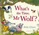 Cât e ceasul, domnule Lup? - What's the Time, Mr Wolf?