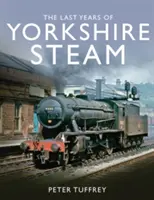 Ultimii ani ai locomotivei cu abur din Yorkshire - Last Years of Yorkshire Steam