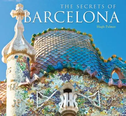 Cele mai bine păstrate secrete ale Barcelonei - Best-Kept Secrets of Barcelona